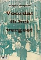 Titelblad van het boek: Voordat ik het vergeet In 1957 verscheen bij de uitgeverij Het Parool het boek van Meyer Sluyser over de oude Jodenbuurt van Amsterdam. 
