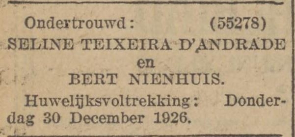 Melding ondertrouw en aankondiging huwelijk Bert Nienhuis met Seline Teixeira d’Andrade, bron: Algemeen Handelsblad van 15 – 12 – 1926   
